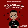 Motra The Future - Mtaachana Tu - Single